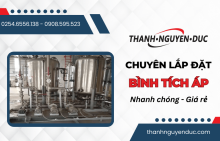 Lắp đặt các bình tích áp siêu nhanh chóng tại Thành Nguyên Đức