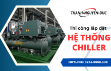 Thi công lắp đặt hệ thống làm lạnh chiller giá rẻ tận nơi